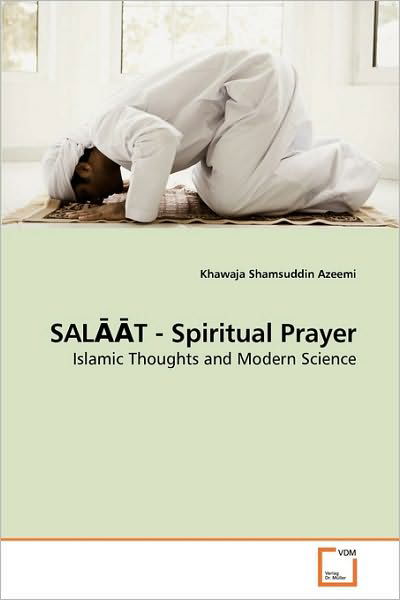 Sal??t - Spiritual Prayer: Islamic Thoughts and Modern Science - Khawaja Shamsuddin Azeemi - Books - VDM Verlag - 9783639207705 - October 15, 2009