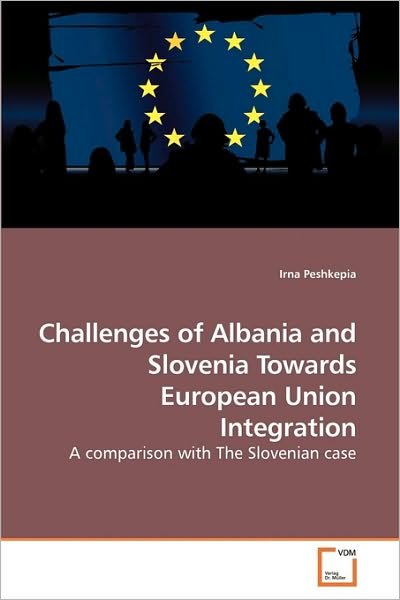 Cover for Irna Peshkepia · Challenges of Albania and Slovenia Towards European Union Integration: a Comparison with the Slovenian Case (Pocketbok) (2010)