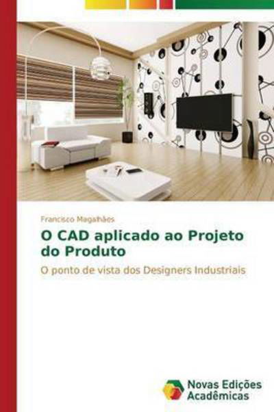 Cover for Magalhaes Francisco · O Cad Aplicado Ao Projeto Do Produto (Pocketbok) (2015)