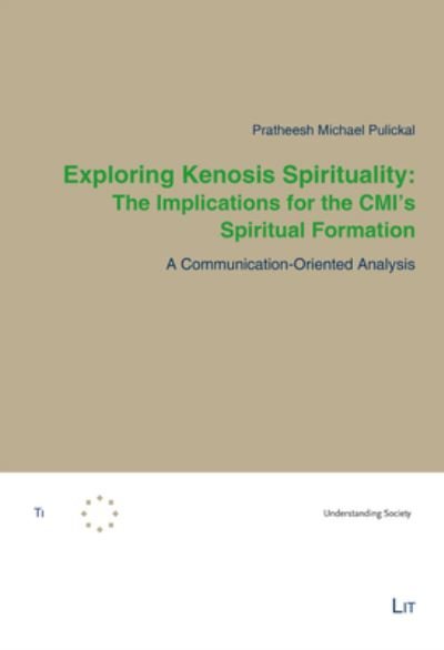 Cover for Pratheesh Michael Pulickal · Exploring Kenosis Spirituality: The Implications for the CMI's Spiritual Formation: A Communication-Oriented Analysis - Tilburg Theological Studies / Tilburger Theologische Studien (Paperback Book) (2022)