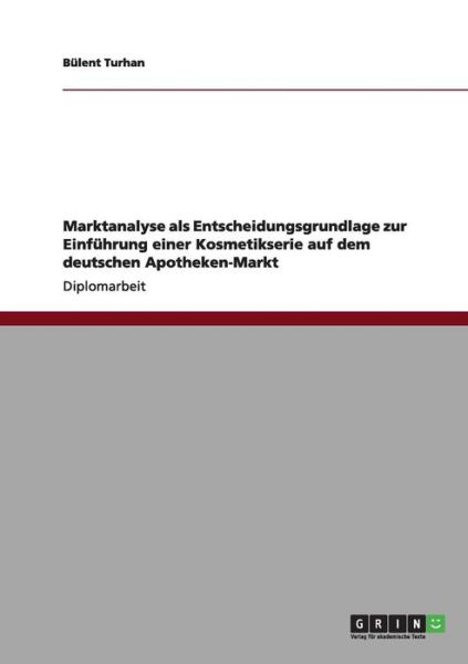 Cover for Bulent Turhan · Einfuhrung Einer Kosmetikserie Auf Dem Deutschen Apotheken-markt. Marktanalyse Als Entscheidungsgrundlage (Paperback Book) [German edition] (2011)