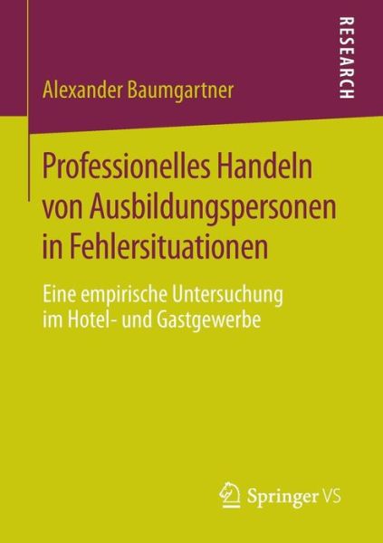 Professionelles Handeln Von Ausbildungspersonen in Fehlersituationen: Eine Empirische Untersuchung Im Hotel- Und Gastgewerbe - Alexander Baumgartner - Bücher - Springer vs - 9783658075705 - 22. Oktober 2014