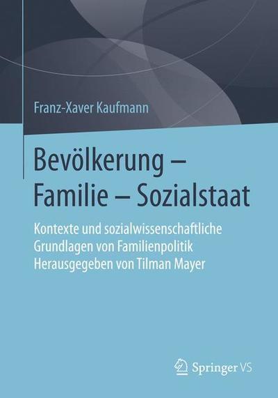 Cover for Kaufmann, Franz-Xaver (University of Bielefeld) · Bevoelkerung - Familie - Sozialstaat: Kontexte Und Sozialwissenschaftliche Grundlagen Von Familienpolitik - Herausgegeben Von Tilman Mayer (Paperback Book) [1. Aufl. 2019 edition] (2019)