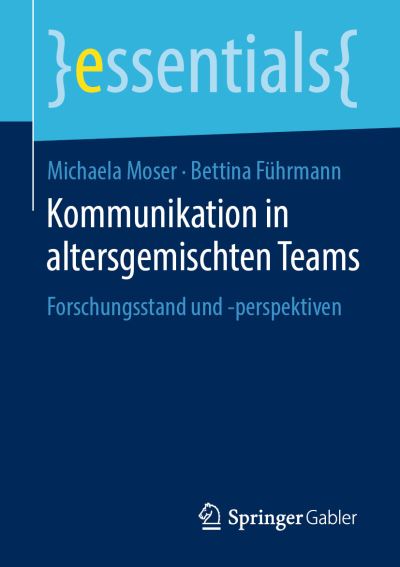 Cover for Michaela Moser · Kommunikation in Altersgemischten Teams: Forschungsstand Und -Perspektiven - Essentials (Paperback Book) [1. Aufl. 2019 edition] (2019)