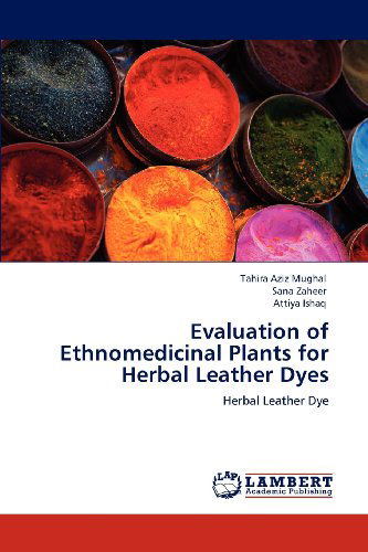 Cover for Attiya Ishaq · Evaluation of Ethnomedicinal Plants for Herbal Leather Dyes (Paperback Book) (2012)