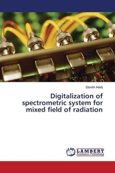 Cover for Zdenek Matej · Digitalization of Spectrometric System for Mixed Field of Radiation (Pocketbok) (2014)