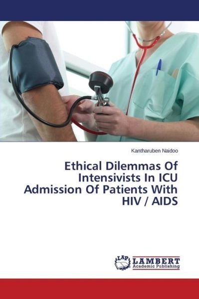 Cover for Naidoo Kantharuben · Ethical Dilemmas of Intensivists in Icu Admission of Patients with Hiv / Aids (Paperback Bog) (2015)