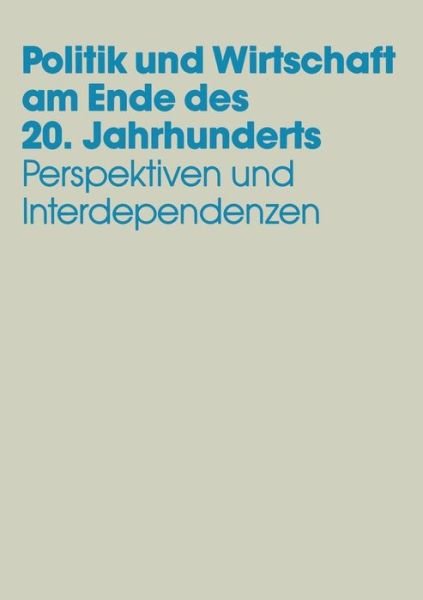 Cover for Uwe Andersen · Politik Und Wirtschaft Am Ende Des 20. Jahrhunderts: Perspektiven Und Interdependenzen Festschrift Fur Dieter Grosser Zum 65. Geburtstag (Paperback Bog) [1995 edition] (2014)