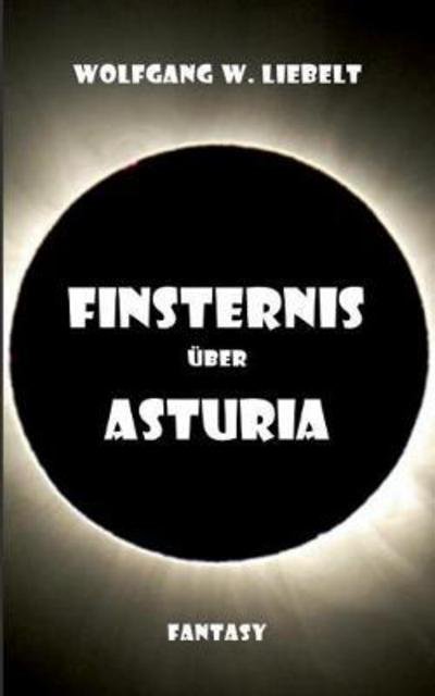 Finsternis über Asturia - Liebelt - Bøger -  - 9783744882705 - 17. oktober 2017