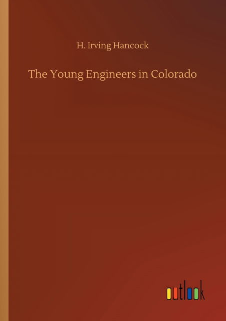 Cover for H Irving Hancock · The Young Engineers in Colorado (Paperback Book) (2020)