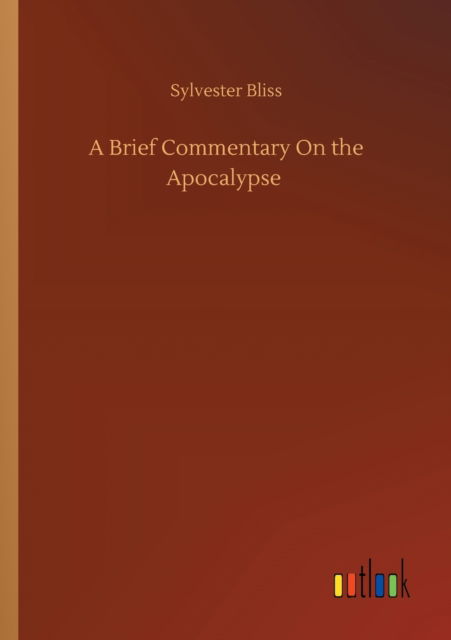 Cover for Sylvester Bliss · A Brief Commentary On the Apocalypse (Taschenbuch) (2020)