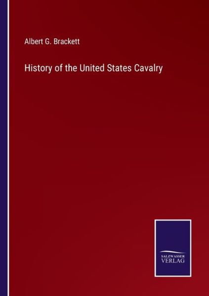 Cover for Albert G Brackett · History of the United States Cavalry (Paperback Book) (2022)