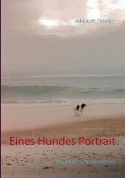 Cover for Fröhlich · Eines Hundes Portrait (Book) (2018)