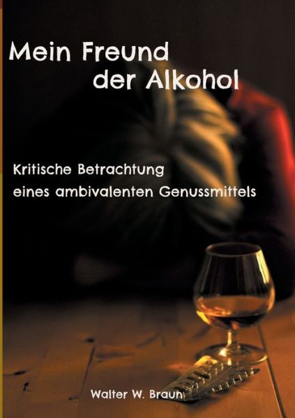 Cover for Walter W. Braun · Mein Freund der Alkohol (Paperback Book) (2021)