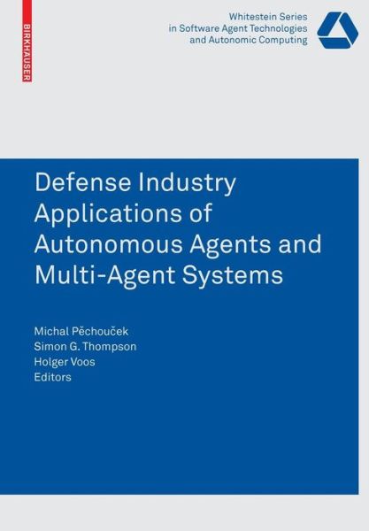 Cover for Michal Pechoucek · Defense Industry Applications of Autonomous Agents and Multi-Agent Systems - Whitestein Series in Software Agent Technologies and Autonomic Computing (Paperback Book) [2008 edition] (2007)