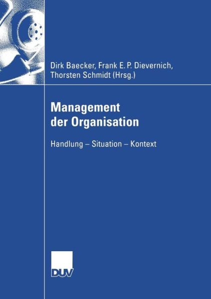 Cover for Dirk Baecker · Management Der Organisation: Handlung -- Situation -- Kontext - Wirtschaftswissenschaften (Paperback Book) [2004 edition] (2004)