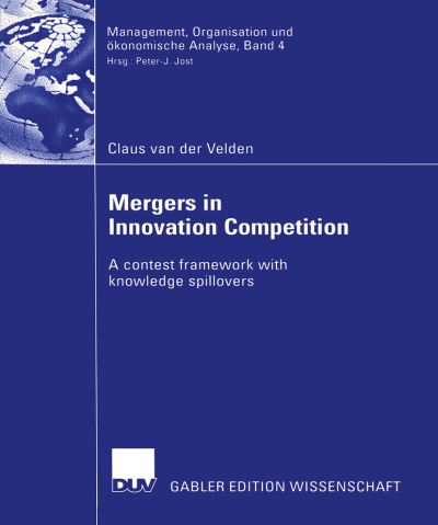 Mergers in Innovation Competition: A Contest Framework with Knowledge Spillovers - Management, Organisation Und Okonomische Analyse - Claus van der Velden - Books - Deutscher Universitats-Verlag - 9783824481705 - April 28, 2005