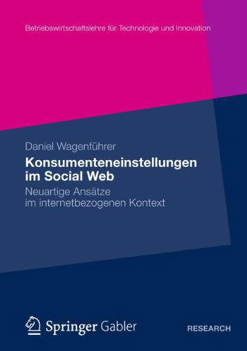 Cover for Daniel Wagenfuhrer · Konsumenteneinstellungen Im Social Web: Neuartige Ansatze Im Internetbezogenen Kontext - Betriebswirtschaftslehre Fur Technologie Und Innovation (Paperback Book) [2012 edition] (2012)