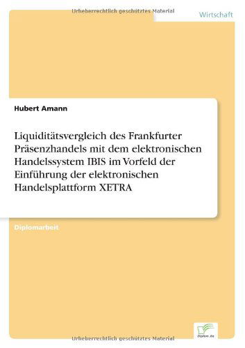 Cover for Hubert Amann · Liquiditatsvergleich des Frankfurter Prasenzhandels mit dem elektronischen Handelssystem IBIS im Vorfeld der Einfuhrung der elektronischen Handelsplattform XETRA (Paperback Book) [German edition] (1998)