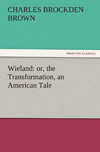 Wieland: Or, the Transformation, an American Tale (Tredition Classics) - Charles Brockden Brown - Books - tredition - 9783842438705 - November 9, 2011