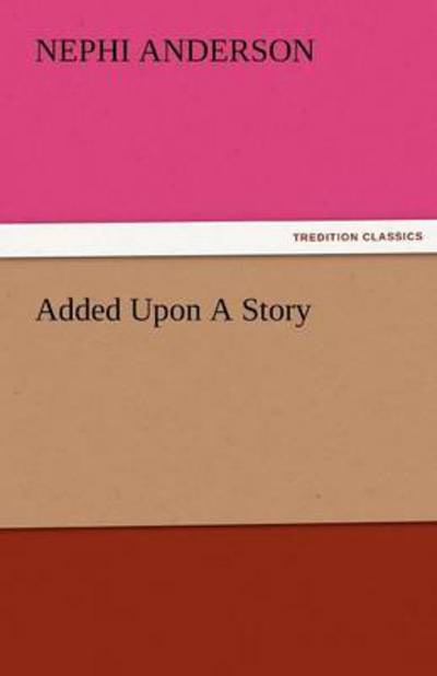 Cover for Nephi Anderson · Added Upon a Story (Tredition Classics) (Paperback Bog) (2011)