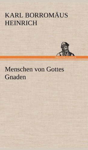 Cover for Karl Borrom Heinrich · Menschen Von Gottes Gnaden (Hardcover Book) [German edition] (2012)
