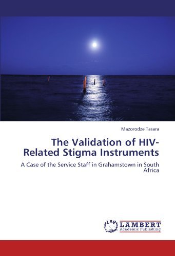 The Validation of Hiv-related Stigma Instruments: a Case of the Service Staff in Grahamstown in South Africa - Mazorodze Tasara - Books - LAP LAMBERT Academic Publishing - 9783847318705 - December 28, 2011