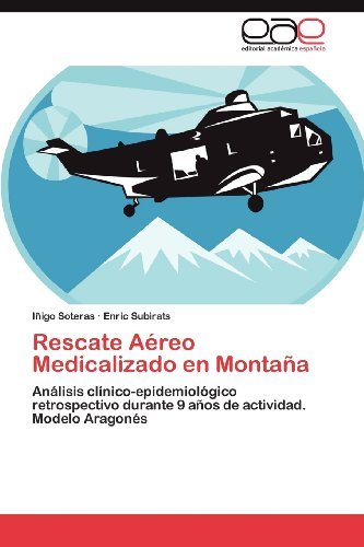 Cover for Enric Subirats · Rescate Aéreo Medicalizado en Montaña: Análisis Clínico-epidemiológico Retrospectivo Durante 9 Años De Actividad. Modelo Aragonés (Paperback Book) [Spanish edition] (2012)