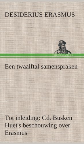 Cover for Desiderius Erasmus · Een Twaalftal Samenspraken Tot Inleiding: Cd. Busken Huet's Beschouwing over Erasmus (Gebundenes Buch) [Dutch edition] (2013)