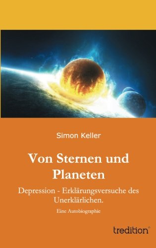 Cover for Simon Keller · Von Sternen Und Planeten: Depression - Erklärungsversuche Des Unerklärlichen. (Paperback Book) [German edition] (2013)