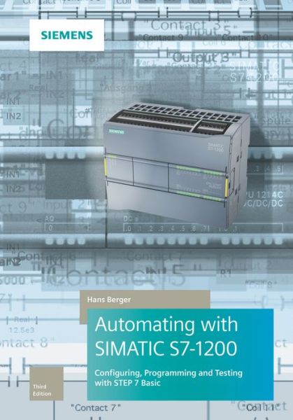 Automating with SIMATIC S7-1200: Configuring, Programming and Testing with STEP 7 Basic - Hans Berger - Bøker - Publicis MCD Verlag,Germany - 9783895784705 - 2. mai 2018