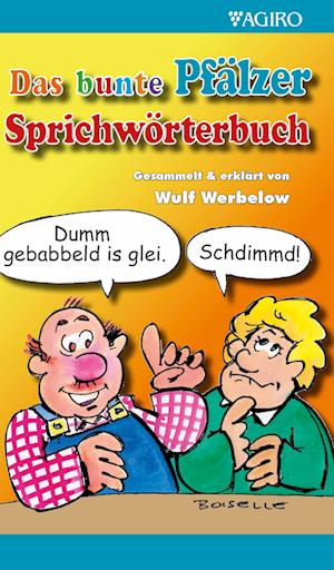 Das bunte Pfälzer Sprichwörterbuch - Wulf Werbelow - Books - Agiro - 9783946587705 - August 15, 2024