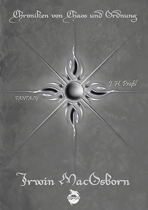 Cover for J. H. Praßl · Chroniken von Chaos und Ordnung. Band 6: Irwin MacOsborn. Legende (Book) (2021)