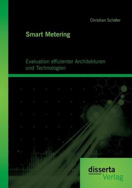 Cover for Christian Schafer · Smart Metering: Evaluation effizienter Architekturen und Technologien (Paperback Book) [German edition] (2014)