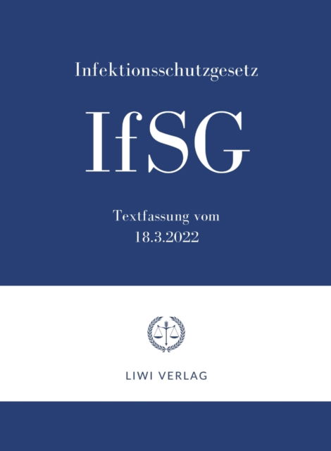 Infektionsschutzgesetz IfSG 2022: Gesetz zur Verhutung und Bekampfung von Infektionskrankheiten beim Menschen - - Livros - Liwi Literatur- Und Wissenschaftsverlag - 9783965425705 - 20 de março de 2022