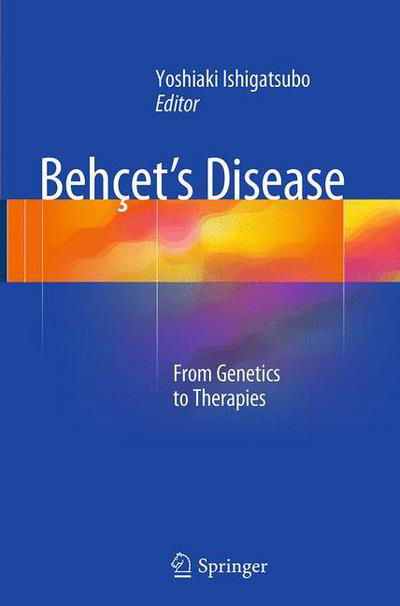 Behcet's Disease: From Genetics to Therapies -  - Books - Springer Verlag, Japan - 9784431561705 - August 23, 2016