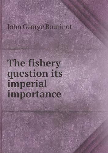 Cover for John George Bourinot · The Fishery Question Its Imperial Importance (Paperback Book) (2013)