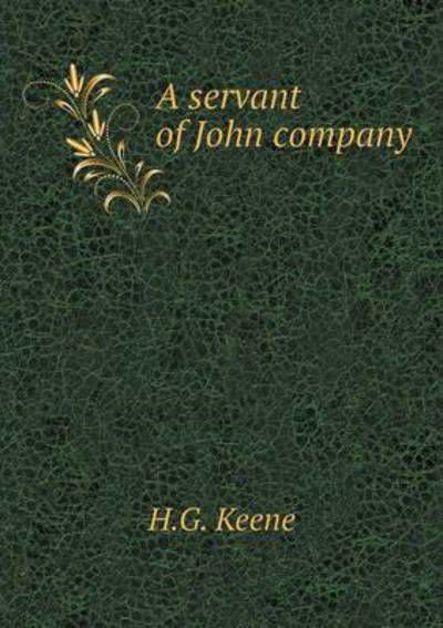 A Servant of John Company - H G Keene - Książki - Book on Demand Ltd. - 9785519275705 - 7 lutego 2015