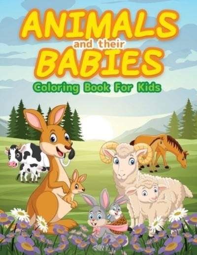Cover for Booksly Artpress · Animals And Their Babies Coloring Book For Kids: Cute Animals To Color &amp; Draw For Kids And Toddlers. Activity Book For Young Boys &amp; Girls. Kids Coloring Books With Big And Baby Animal Coloring Pages. Animal Activity Book For Children Who Love To Play With (Paperback Book) (2021)