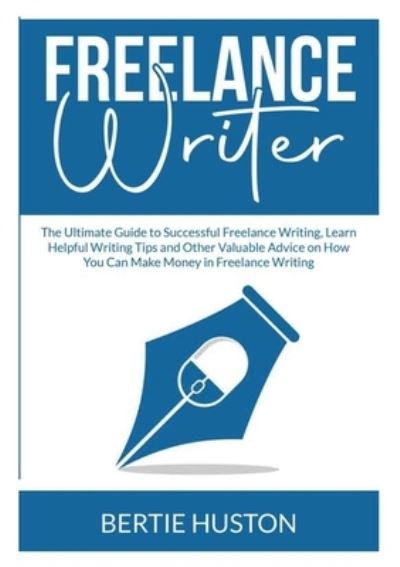 Freelance Writer - Bertie Huston - Books - Zen Mastery SRL - 9786069836705 - December 10, 2020