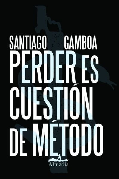 Cover for Santiago Gamboa · Perder Es Cuestion de Metodo (Paperback Book) (2018)