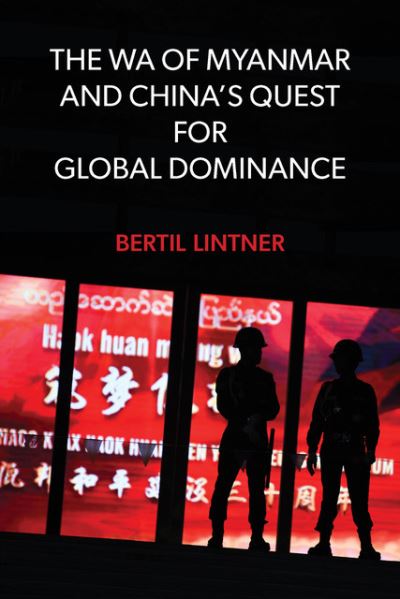 Cover for Bertil Lintner · The Wa of Myanmar and China's Quest for Global Dominance (Paperback Book) (2021)