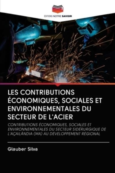 Cover for Glauber Silva · Les Contributions Economiques, Sociales Et Environnementales Du Secteur de l'Acier (Taschenbuch) (2020)