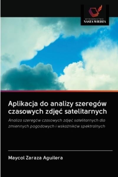 Cover for Maycol Zaraza Aguilera · Aplikacja do analizy szeregow czasowych zdj?c satelitarnych (Paperback Book) (2020)