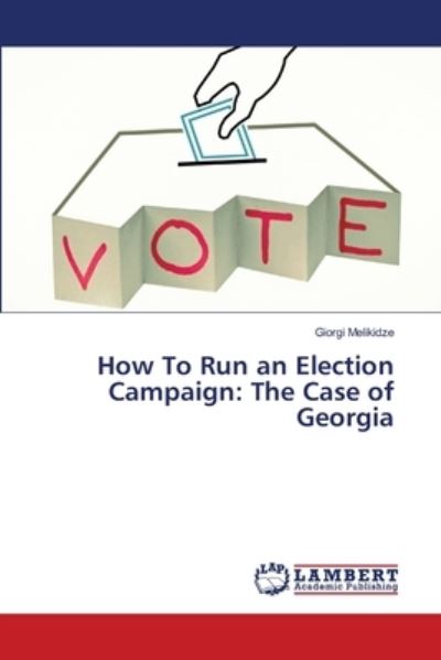 Cover for Giorgi Melikidze · How To Run an Election Campaign (Pocketbok) (2021)