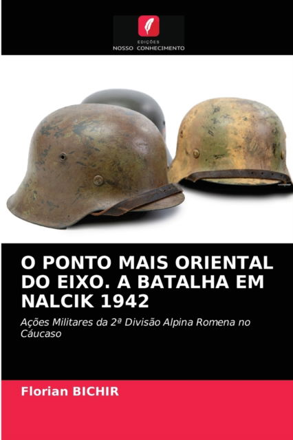 Cover for Florian Bichir · O Ponto Mais Oriental Do Eixo. a Batalha Em Nalcik 1942 (Paperback Book) (2021)