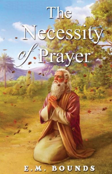 Cover for Edward M Bounds · The Necessity Of Prayer (Paperback Bog) (2020)