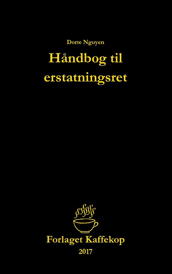 Håndbog til erstatningsret - Dorte Nguyen - Kirjat - Forlaget Kaffekop - 9788740942705 - sunnuntai 30. heinäkuuta 2017