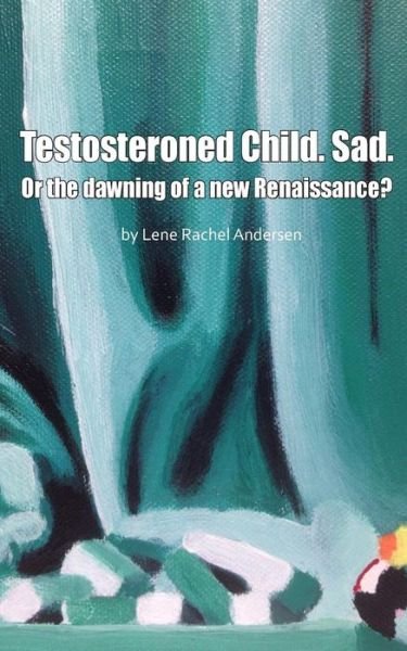 Cover for Lene Rachel Andersen · Testosteroned Child. Sad. (Pocketbok) [1. utgave] (2017)