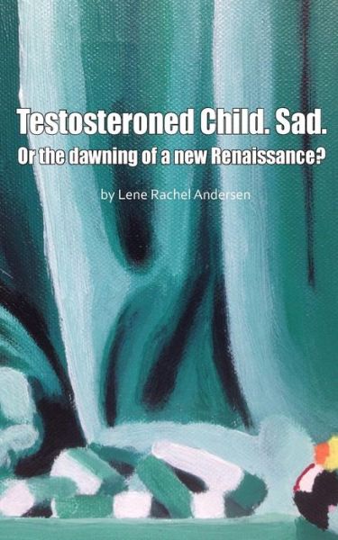 Cover for Lene Rachel Andersen · Testosteroned Child. Sad. (Paperback Book) [1st edition] (2017)